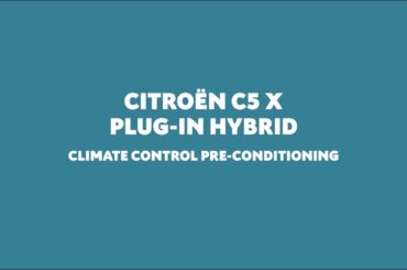 New Citroën C5 X Plug-in Hybrid - Climate Control Pre-Conditioning