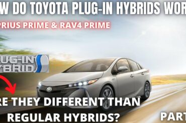 How do Toyota Plugin Hybrids work? Completely different than Hybrids?