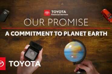 Our Promise: A Commitment to Planet Earth | Toyota Financial Services | Toyota