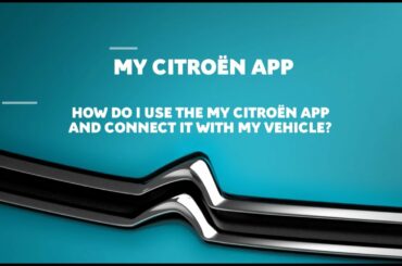MyCitroën App - How Do I Use the MyCitroën App and Connect it with my Vehicle?