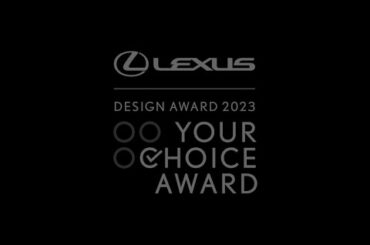 LEXUS DESIGN AWARD 2023 | YOUR CHOICE AWARD