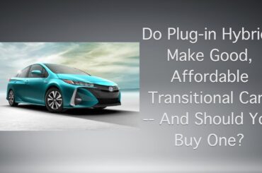 Do Plug-in Hybrids Make Good Transitional Cars -- And Should You Buy One?