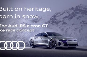 Built on heritage, born in snow | The Audi RS e-tron GT ice race concept