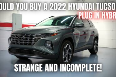 Should You Buy a 2022 Hyundai Tucson Plug In Hybrid? Strange and Incomplete..