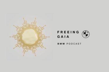 FREEING GAIA #02 | The NEW Mission | BMW Podcast