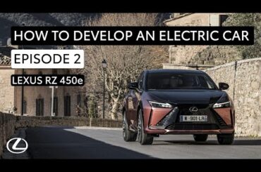 How to Develop an Electric Car Episode Two | Lexus Driving Signature | All-new Lexus RZ