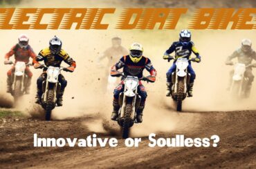 Electric Dirt Bikes: Innovative or Soulless?