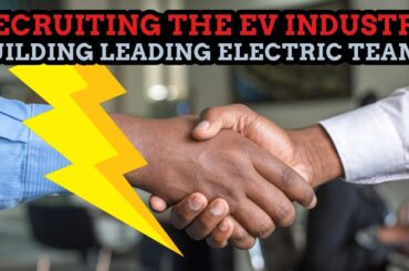 How To Hire And Be Hired In The Growing Electric Vehicle Industry!