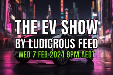 The EV Show by Ludicrous Feed on Wednesday Nights! | Wed 7 Feb 2024