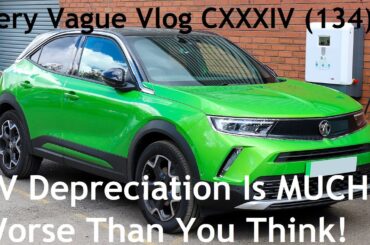 Very Vague Vlog CXXXIV (134): EV/Electric Car Depreciation Is Much Worse Than You Think!