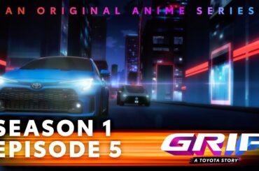 GRIP Anime Series, S1 Finale, Episode 5 | Drift City | Toyota