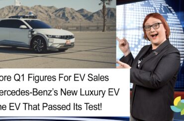 EcoTEC 318: Q1 Figures For EV Sales, Mercedes-Benz’s New Luxury EV, The EV That Passed Its Test!