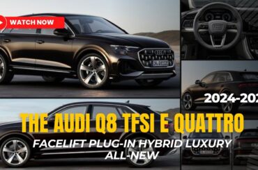 The 2024 Audi Q8 TFSI e quattro facelift plug in hybrid Luxury All New
