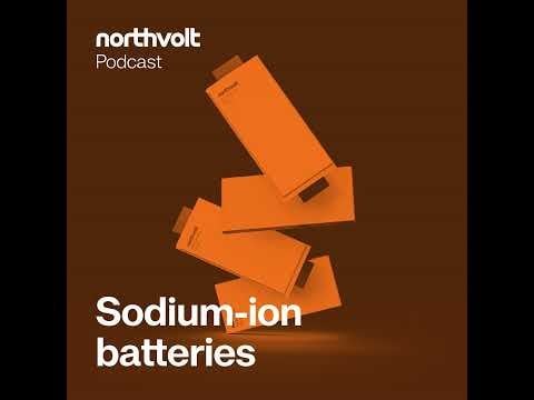 NorthVolt Podcast "Future of energy": Sodium-ion batteries