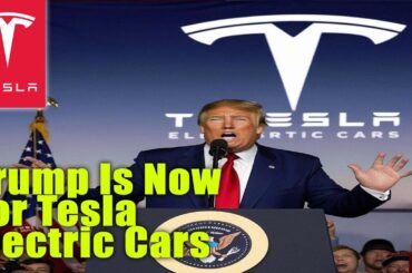 Trump Is Now For Tesla Electric Cars