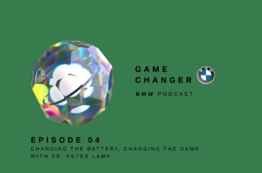 GAME CHANGER #04 | Dr. Peter Lamp: Changing The Battery, Changing The Game | BMW Podcast