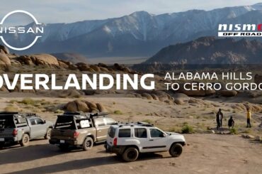 NISMO Overlanding Adventure | Alabama Hills to Cerro Gordo