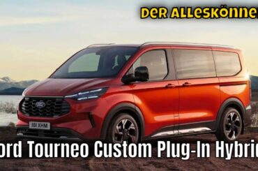 2024 Ford Tourneo Custom Plug-In Hybrid: Der perfekte Van? | alle Fakten + Fahrzeugtour