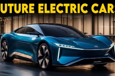 Electric Cars of the FUTURE That Will Change Driving Forever!