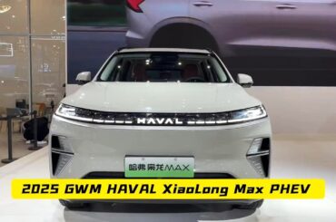 The New GWM HAVAL XiaoLong PHEV 2025 - Exterior And Interior