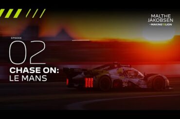 The Making of a Lion | EPISODE 2 | CHASE ON: LE MANS