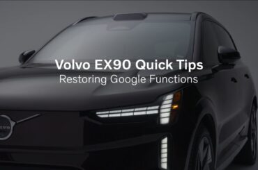 Volvo EX90 Quick Tips - Restoring Google Functions
