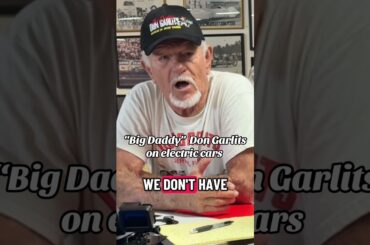 “Big Daddy” Don Garlits on Electric Cars!