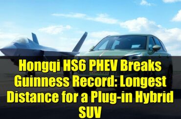 Hongqi HS6 PHEV Breaks Guinness Record: Longest Distance for a Plug-in Hybrid SUV