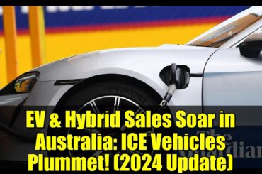 EV & Hybrid Sales Soar in Australia: ICE Vehicles Plummet! (2024 Update)