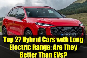 Top 27 Hybrid Cars with Long Electric Range: Are They Better Than EVs?