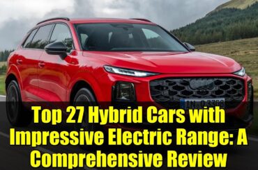 Top 27 Hybrid Cars with Impressive Electric Range: A Comprehensive Review