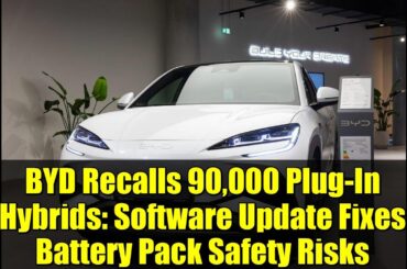 BYD Recalls 90,000 Plug-In Hybrids: Software Update Fixes Battery Pack Safety Risks