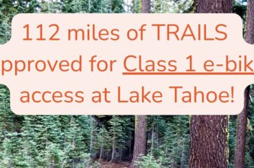 Class 1 pedal-assist e-bikes can go on 112 miles of Tahoe trails