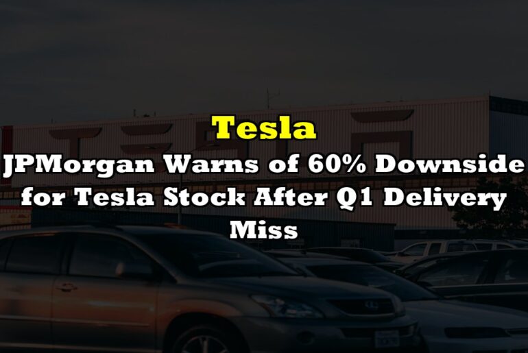 JPMorgan Warns of 60% Downside for Tesla Stock After Q1 Delivery Miss