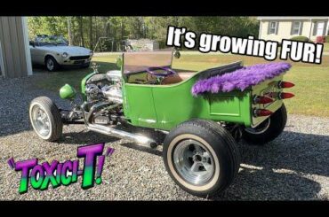 The “Toxici-T!” is Growing Fur!!! - ‘23 Ford T Bucket